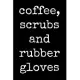 Coffee Scrubs And Rubber Gloves: Nurse Doctor Physiotherapist Dentist 2020 Planner Assistant Funny Plan book Peace Happy Productivity Stress Managemen