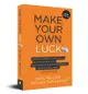 Make Your Own Luck: How to Increase Your Odds of Success in Sales, Startups, Corporate Career and Life