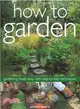How to Garden ― Gardening Made Easy With Step-by-step Techniques