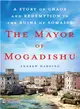 The Mayor of Mogadishu ─ A Story of Chaos and Redemption in the Ruins of Somalia