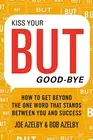 KISS YOUR BUT GOOD-BYE: HOW TO GET BEYOND THE ONE WORD By Joseph Azelby & Robert