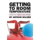 Getting to Room Temperature: A Hard-Hitting, Sentimental and Funny One-Person Play about Dying - Based on a Mostly True Story