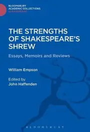 The Strengths of Shakespeare's Shrew: Essays, Memoirs and Reviews by William Emp