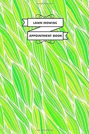 LAWN MOWING APPOINTMENT BOOK: A-Z Alphabetic Tabs Tracking Address, Jobs & Appointment Client Logbook (175 Pages 6x9") for Gardening, Landscaping, ... pages ~ Record personal Costumer Information