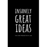 INSANELY GREAT IDEAS THAT ARE PROHIBITED BY LAW: SARCASTIC OFFICE LINED BLANK NOTEBOOK JOURNAL. COURTROOM HUMOR