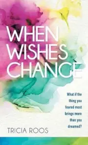 When Wishes Change: What If the Thing You Feared Most Brings More Than You Dream