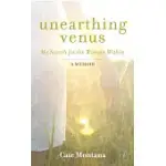 UNEARTHING VENUS: MY SEARCH FOR THE WOMAN WITHIN