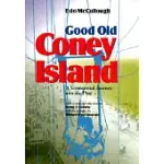 GOOD OLD CONEY ISLAND: A SENTIMENTAL JOURNEY INTO THE PAST : THE MOST RAMBUNCTIOUS, SCANDALOUS, RAPSCALLION, SPLENDIFEROUS, PUGN