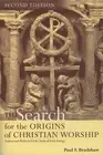 The Search for the Origins of Christian Worship: Sources and Methods for the Stu