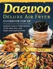 Daewoo Deluxe Air Fryer Cookbook for UK: Amazingly Easy & Yummy Recipes to Fry,