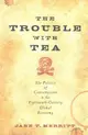 The Trouble with Tea: The Politics of Consumption in the Eighteenth-Century Global Economy