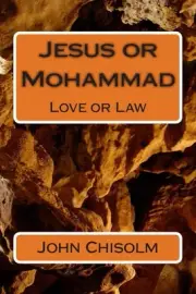 Jesus or Mohammad: Love or Law by John Chisolm (English) Paperback Book