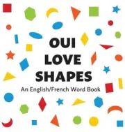 Oui Love Shapes: An English/French Bilingual Word Book by Oui Love Books (French