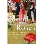 BLOOD AND ROSES: ONE FAMILY’S STRUGGLE AND TRIUMPH DURING THE TUMULTUOUS WARS OF THE ROSES