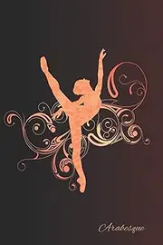 Arabesque: Practice Log Book For Young Dancers