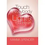 TOUCH EVERYBODY WITH THE LIGHT OF YOUR HEART