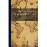 SIX THOUSAND YEARS OF HISTORY