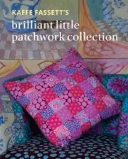 Kaffe Fassetts Brilliant Little Patchwork Collection by Kaffe Fassett 978164155