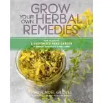 GROW YOUR OWN HERBAL REMEDIES: HOW TO CREATE A CUSTOMIZED HERB GARDEN TO SUPPORT YOUR HEALTH & WELL-BEING