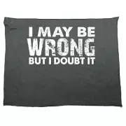 I May Be Wrong But I Doubt It - Funny Towels Novelty Microfiber Gym Sports Towel