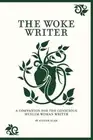 Aishah Alam The Woke Writer A Companion For The Conscious Muslim Wom (Paperback)