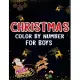Christmas Color by Number For Boys: Christmas Coloring Activity Book for Kids: A Childrens Holiday Coloring Book with Large Pages (kids coloring books