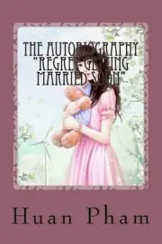 The Autobiography "Regret Getting Married Soon" by Huan Van Pham (English) Paper