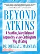 Beyond Atkins: A Healthier, More Balanced Approach To A Low-Carbohydrate Way Of Eating : Featuring Total Health Menu Options, Recipes, and the 30-Minute "Fat-Burning