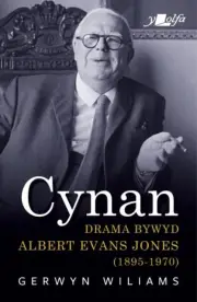 Cynan Drama Bywyd Albert Evans Jones 18951970 by Gerwyn Wiliams