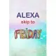 Alexa, Skip To Friday.: Lined Notebook