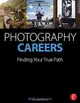 Photography Careers: Finding Your True Path (Paperback)-cover