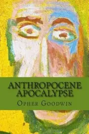 Anthropocene Apocalypse by Opher Goodwin (English) Paperback Book