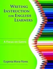 Writing Instruction for English Learners : A Focus on Genre by Eugenia