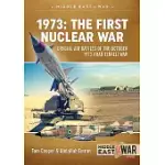1973: THE FIRST NUCLEAR WAR: CRUCIAL AIR BATTLES OF THE OCTOBER 1973 ARAB-ISRAELI WAR