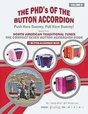 NORTH AMERICAN TRADITIONAL TUNES: THE COMPACT SEVEN BUTTON ACCORDION E BOOK (THE PHD'S OF THE BUTTON ACCORDION)