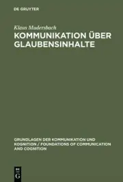 Kommunikation ber Glaubensinhalte: Grundlagen Der Epistemistischen Linguistik by