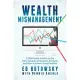 Wealth Mismanagement: A Wall Street Insider on the Dirty Secrets of Financial Advisers and How to Protect Your Portfolio