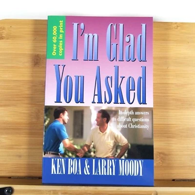I'm Glad You Asked: In-Depth Answers to Difficult Questions by Larry Moody & Ken