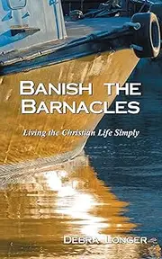 Banish the Barnacles: Living the Christian Life Simply