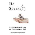 HE SPEAKS: AN EXTRAORDINARY LIFE WITH AN EXTRAORDINARY GOD.