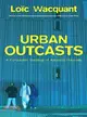 Urban Outcasts - A Comparative Sociology Of Advanced Marginality