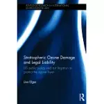 STRATOSPHERIC OZONE DAMAGE AND LEGAL LIABILITY: US PUBLIC POLICY AND TORT LITIGATION TO PROTECT THE OZONE LAYER