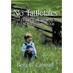 NO TATTLETALES: A LITTLE GIRL LEARNS TO HOLD HER TONGUE