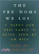 The Freedoms We Lost: Consent and Resistance in Revolutionary America