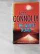 【書寶二手書T6／原文小說_PFJ】The white road_John Connolly