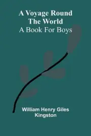 A Voyage round the World; A book for boys by William Henry Giles Kingston Paperb