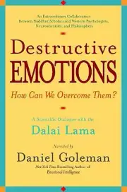 Destructive Emotions: A Scientific Dialogue with the Dalai Lama by Daniel Golema