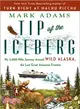 Tip of the Iceberg ― My 3,000-mile Journey Around Wild Alaska, the Last Great American Frontier