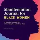 Manifestation Journal for Black Women: A Guided Journal for Attracting the Life