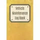 Vehicle Maintenance Log Book: Service Record Book For Cars, Trucks, Motorcycles And Automotive, Maintenance Log Book & Repairs, Moto jurnal